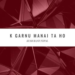 K Garnu Manai Ta Ho