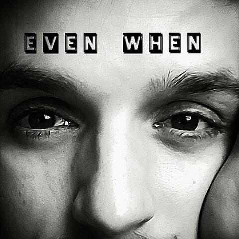 Even When