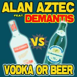 Vodka or Beer (feat. DeMantis)