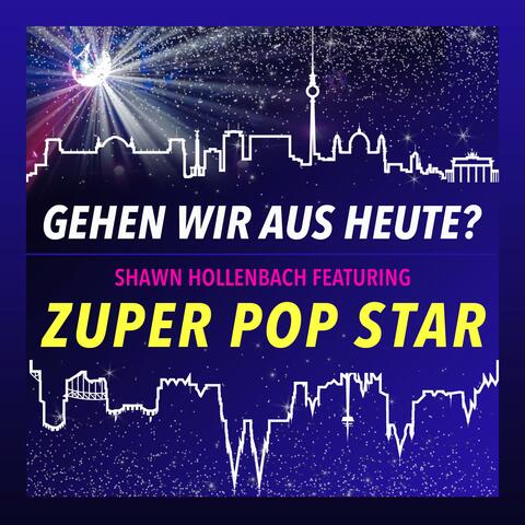 Gehen Wir Aus Heute? (feat. Zuper Pop Star)