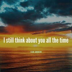 I Still Think About You All the Time