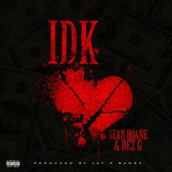 IDK (feat. Dez G)