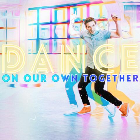 Dance (On Our Own Together)