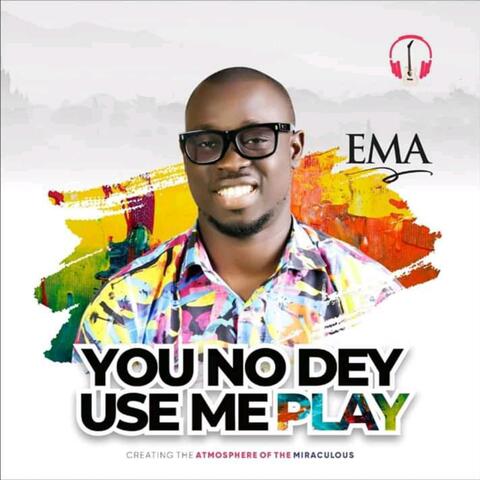 You No Dey Use Me Play (feat. Osinachi Nwachukwu)