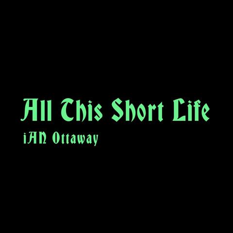 All This Short Life