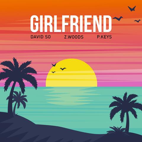 Girlfriend (feat. P.Keys & Z.Woods)