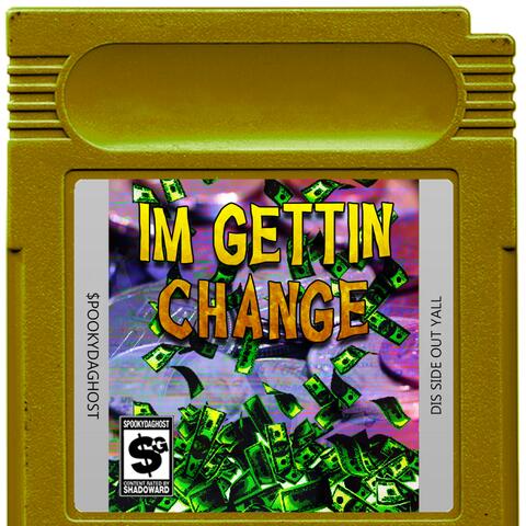 I'm Gettin' Change