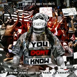 You Don't Know (feat. B K7ng, Ricky Latt, Oba Shango & Legendary)