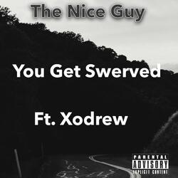 You Get Swerved (feat. Xodrew)
