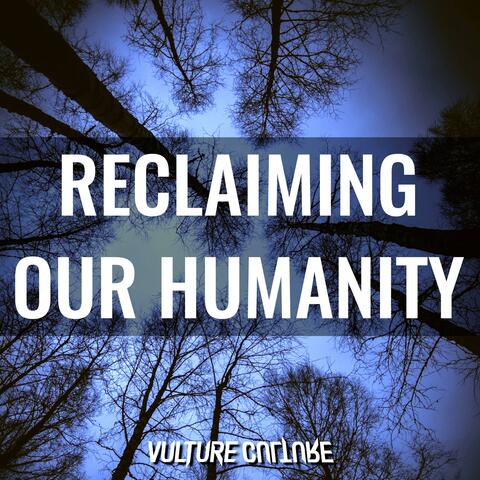 Reclaiming Our Humanity
