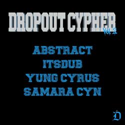 Dropout Cypher, Vol. 2 (feat. Abstract & Samara Cyn)