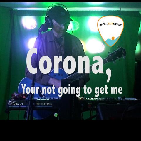 Corona, Your Not Going to Get Me