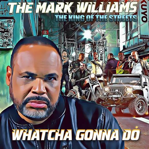 Whatcha Gonna Do