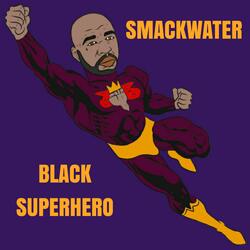 Black Superhero (feat. Dubble Nutt & D Bottz)