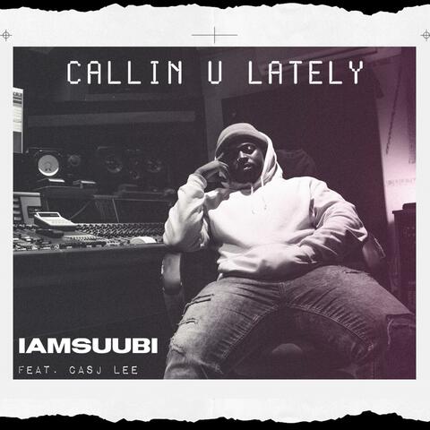 Callin' U Lately (feat. Casj Lee)
