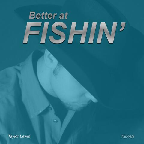 Better at Fishin'