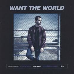 Want the World