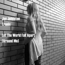 Let the World Fall Apart (Around Me) [feat. Trenix]