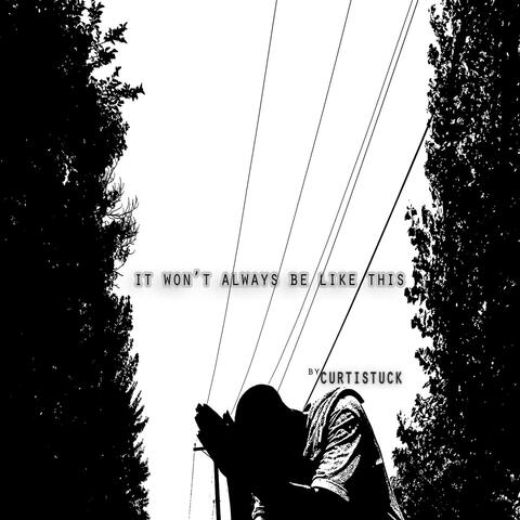 It Won't Always Be Like This