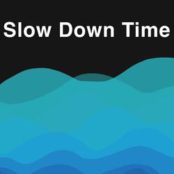 Slow Down Time (Original)