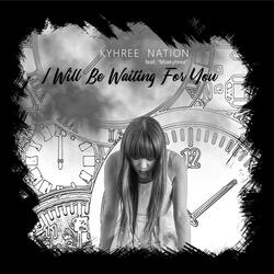 I Will Be Waiting for You (feat. Miakyhree)