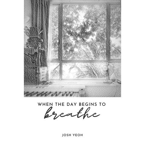 When the Day Begins to Breathe