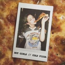 Hot Girls // Cold Pizza