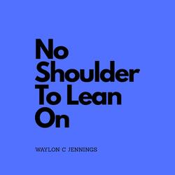 No Shoulder to Lean On