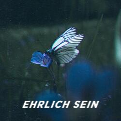 Ehrlich sein