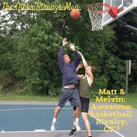 Matt & Melvin: Awesome Basketball Rivalry, OK?