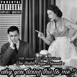 Why You Doing This to Me? (feat. Krystal Turner & the Batch Clique)