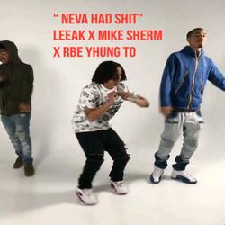 Neva Had Shit (feat. Mike Sherm & RBE Yhung TO)