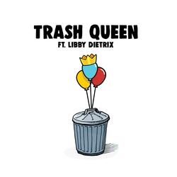 Trash Queen (feat. Libby Dietrix)