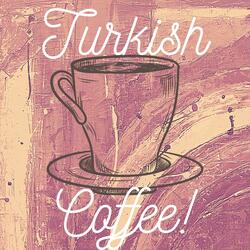 Turkish Coffee!