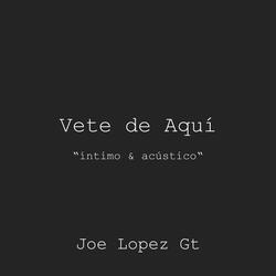Vete de Aquí (versión íntimo & acústico)