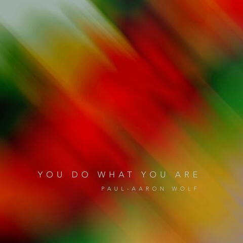 You Do What You Are