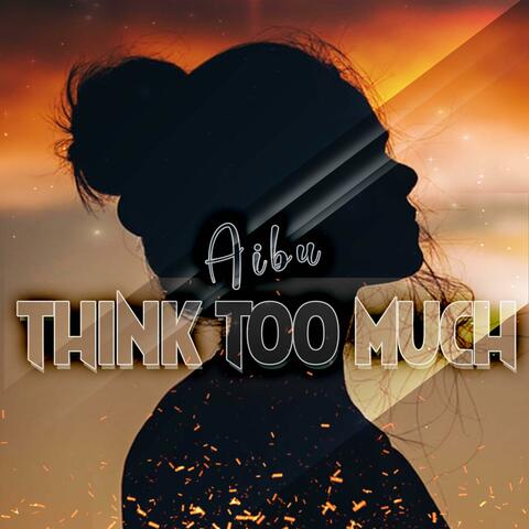 Think Too Much