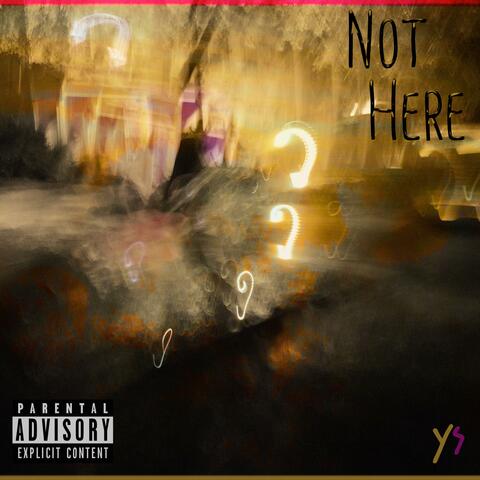Not Here
