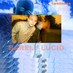 BARELY LUCID