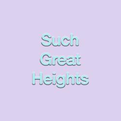 Such Great Heights