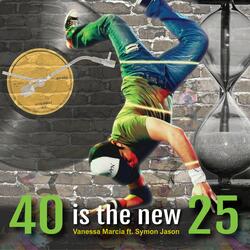 40 Is the New 25 (feat. Symon Jason)