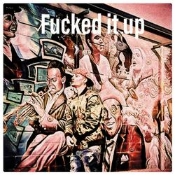 Fucked It Up (feat. Face the Kase & TraneWreck Tommy)