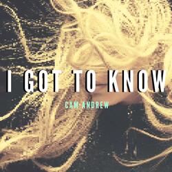 I Got to Know