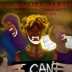 Pitchfork Party at the Gated Community