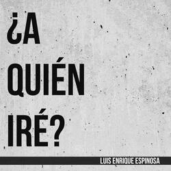 ¿A Quién Iré?