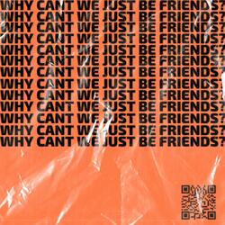 Why Can't We Just Be Friends?
