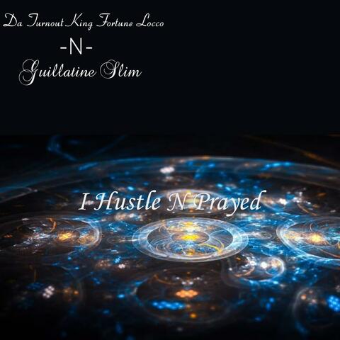 I Hustle N Prayed (feat. Guillatine Slim)