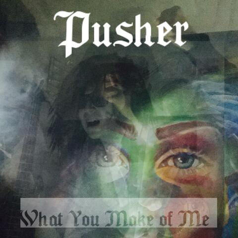 What You Make of Me