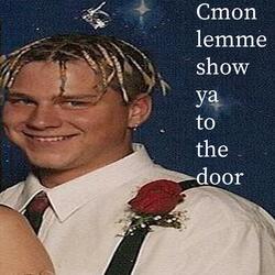 C'mon Let Me Show Ya to the Door