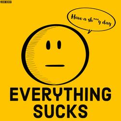 Everything Sucks